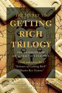 The Secret to Getting Rich Trilogy: The Ultimate Law of Attraction Classics: Think and Grow Rich, Master Key System, Science of Getting Rich