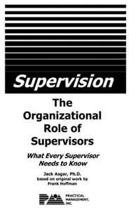 Supervision - The Organizational Role of Supervisors: What Every Supervisor Needs to Know