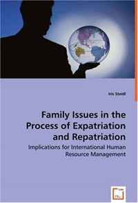 Family Issues in the Process of Expatriation and Repatriation: Implications for International Human Resource Management