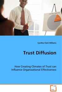 Trust Diffusion: How Creating Climates of Trust can InfluenceOrganizational Effectiveness