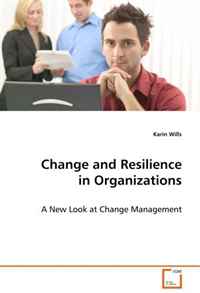 Karin Wills - «Change and Resilience in Organizations: A New Look at Change Management»