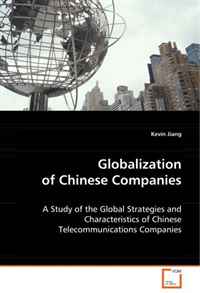 Globalization of Chinese Companies: A Study of the Global Strategies and Characteristicsof Chinese Telecommunications Companies