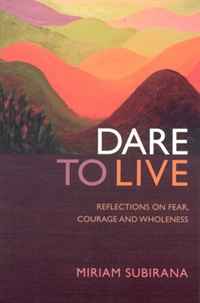 Dare To Live: Reflections On Fear, Courage And Wholeness