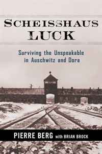 Pierre Berg, Brian Brock - «Scheisshaus Luck: Surviving the Unspeakable in Auschwitz and Dora»