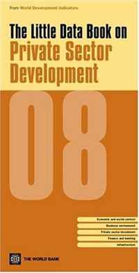 Little Data Book on Private Sector Development 2008 (World Development Indicators) (World Development Indicators)