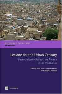 Lessons for the Urban Century: Decentralized Infrastructure Finance in the World Bank (Directions in Development: Infrastructure)