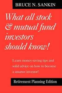 Bruce Sankin - «What All Stock & Mutual Fund Investors Should Know! Retirement Planning Edition»