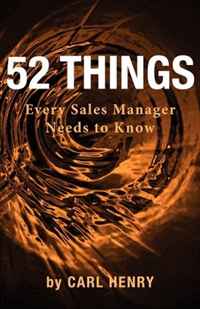 Carl Henry - «52 Things Every Sales Manager Needs To Know»