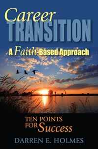 Darren E. Holmes - «Career Transition: A Faith-Based Approach»