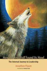 Jonathon Flaum - «How the Red Wolf Found Its Howl: The Internal Journey to Leadership»