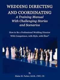 Wedding Directing and Coordinating: A Training Manual with Challenging Stories and Scenarios