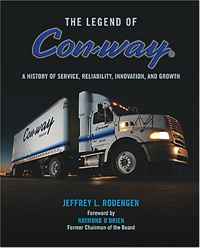 The Legend of Con-way: A History of Service, Reliability, Innovation and Growth (Legend)