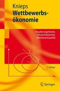 Wettbewerbsokonomie: Regulierungstheorie, Industrieokonomie, Wettbewerbspolitik (Springer-Lehrbuch)