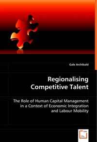 Regionalising Competitive Talent: The Role of Human Capital Management in a Context of Economic Integration and Labour Mobility