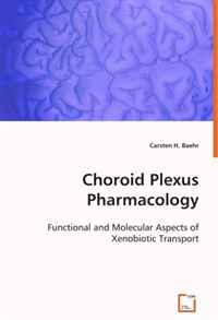 Choroid Plexus Pharmacology: Functional and Molecular Aspects of Xenobiotic Transport