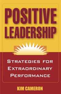 Kim S Cameron - «Positive Leadership: Strategies for Extraordinary Performance»