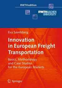 Eva Savelsberg - «Innovation in European Freight Transportation: Basics, Methodology and Case Studies for the European Markets (RWTHedition)»