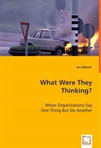 What Were They Thinking?: When Organizations Say One Thing But Do Another
