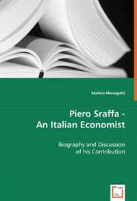 Piero Sraffa - An Italian Economist: Biography and Discussion of his Contribution