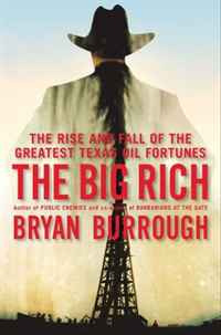 Bryan Burrough - «The Big Rich: The Rise and Fall of the Greatest Texas Oil Fortunes»