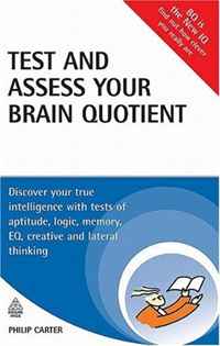 Philip Carter - «Test and Assess Your Brain Quotient: Discover Your True Intelligence with Tests of Aptitude, Logic, Memory, EQ, Creative and Lateral Thinking»