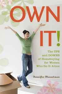 Own It!: The Ups and Downs of Homebuying for Women Who Go It Alone