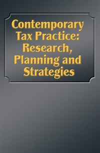 Contemporary Tax Practice: Research, Planning and Strategies