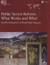 Public Sector Reform: What Works and Why?: An IEG Evaluation of World Bank Support (Independent Evaluation Group Study)
