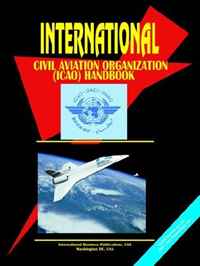 International Civil Aviation Organisation and Management Handbook (World Business, Investment and Government Library)