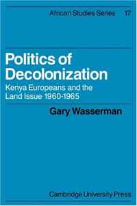 Gary Wasserman - «Politics of Decolonization: Kenya Europeans and the Land Issue 1960-1965 (African Studies)»