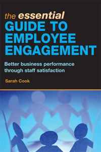 The Essential Guide to Employee Engagement: Better Business Performance through Staff Satisfaction