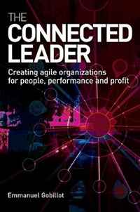 The Connected Leader: Creating Agile Organizations for People, Performance and Profits