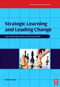Strategic Learning and Leading Change, Volume 2: How Global Organizations are Reinventing HR (New Frontiers in Learning) (New Frontiers in Learning)