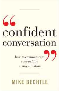 Mike Bechtle - «Confident Conversation: How to Communicate Successfully in Any Situation»