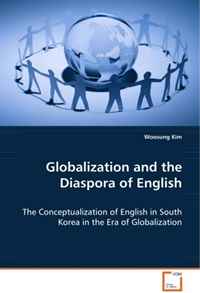 Globalization and the Diaspora of English: The Conceptualization of English in South Korea inthe Era of Globalization