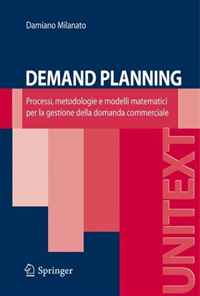 Demand Planning: Processi, metodologie e modelli matematici per la gestione della domanda commerciale (UNITEXT / Ingegneria)