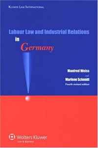 Manfred Weiss, Roger Blanpain, M. Schmidt - «Labour Law and Industrial Relations in Germany, 4th Edition»
