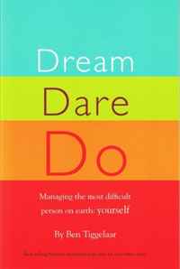 Ben Tiggelaar - «Dream Dare Do: Managing the Most Difficult Person on Earth: Yourself»