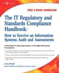 Craig S. Wright - «The IT Regulatory and Standards Compliance Handbook: How to Survive Information Systems Audit and Assessments»