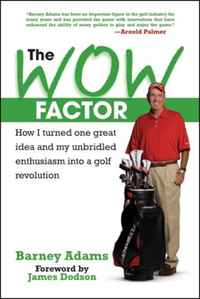 The Wow Factor: How I Turned One Idea and My Unbridled Enthusiasm Into a Golf Revolution