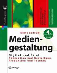 Kompendium der Mediengestaltung Digital und Print: Konzeption - Gestaltung - Produktion - Technik (X.media.press)