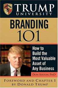 Trump University Branding 101: How to Build the Most Valuable Asset of Any Business (Trump University)