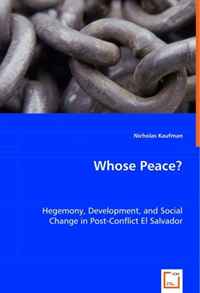 Whose Peace?: Hegemony, Development, and Social Change in Post-Conflict El Salvador