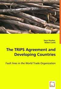 The TRIPS Agreement and Developing Countries: Fault lines in the World Trade Organization