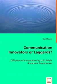 Carol Savery - «Communication Innovators or Laggards?: Diffusion of Innovations by U.S. Public Relations Practitioners»
