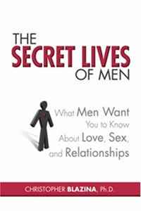 The Secret Lives of Men: What Men Want You to Know About Love, Sex, and Relationships