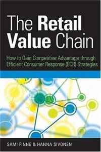 The Retail Value Chain: How to Gain Competitive Advantage through Efficient Consumer Response (ECR) Strategies