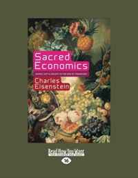 Charles Eisenstein - «Sacred Economics: Money, Gift, and Society in the Age of Transition»