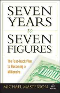 Seven Years to Seven Figures: The Fast-Track Plan to Becoming a Millionaire (Agora Series)