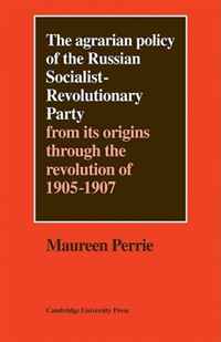 The Agrarian Policy of the Russian Socialist-Revolutionary Party: From its Origins through the Revolution of 1905-1907 (Cambridge Russian, Soviet and Post-Soviet Studies)